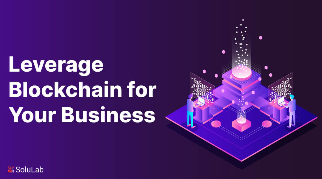 Leverage Blockchain in Your Business