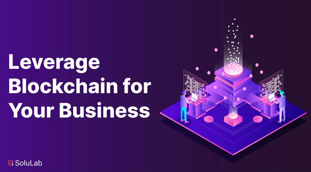 Leverage Blockchain in Your Business