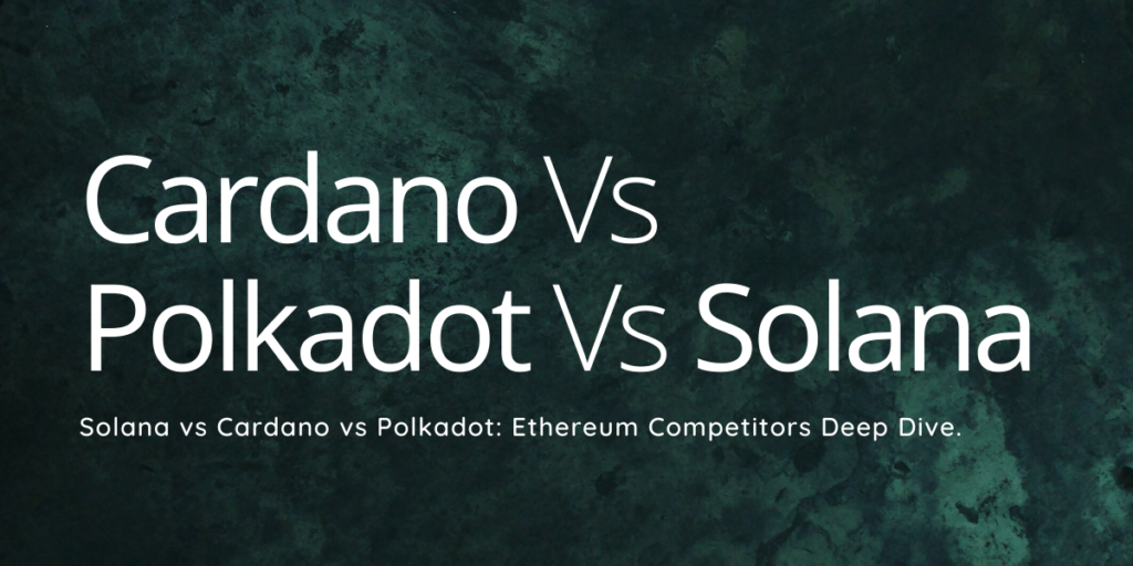 Cardano vs Polkadot vs Solana