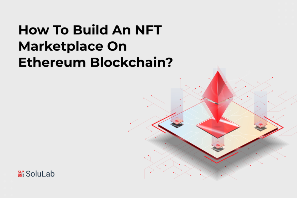 How to Build an NFT Marketplace on Ethereum Blockchain?