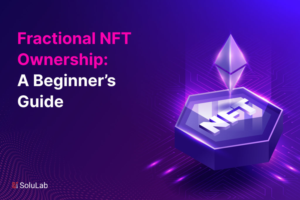 Fractional NFT Ownership: A Beginner’s Guide