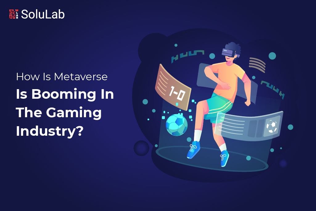 How Is Metaverse Is Booming In The Gaming Industry?