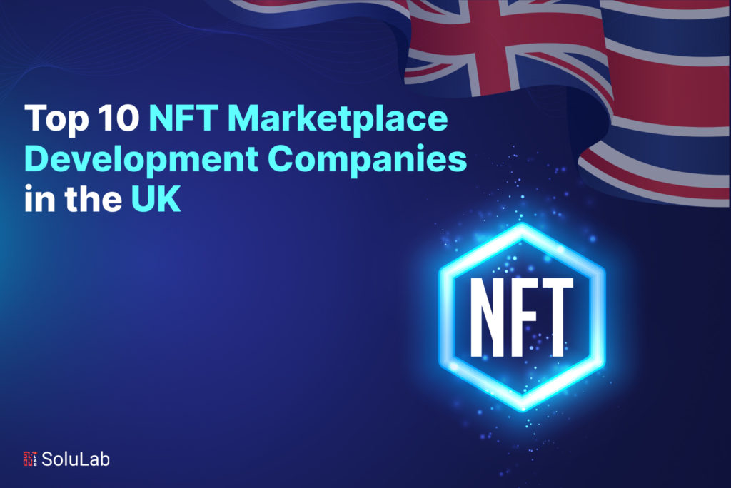 Top 10 NFT Marketplace Development Companies In The UK