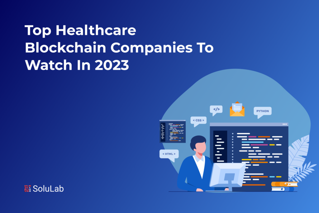 Top Healthcare Blockchain Companies to Watch in 2023