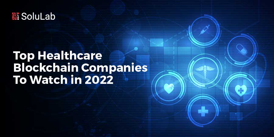 Top Healthcare Blockchain Companies 2022