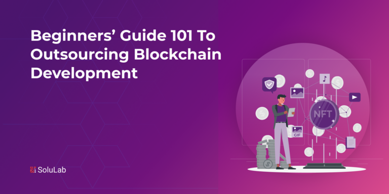 Beginners’ Guide 101 to Outsourcing Blockchain Development