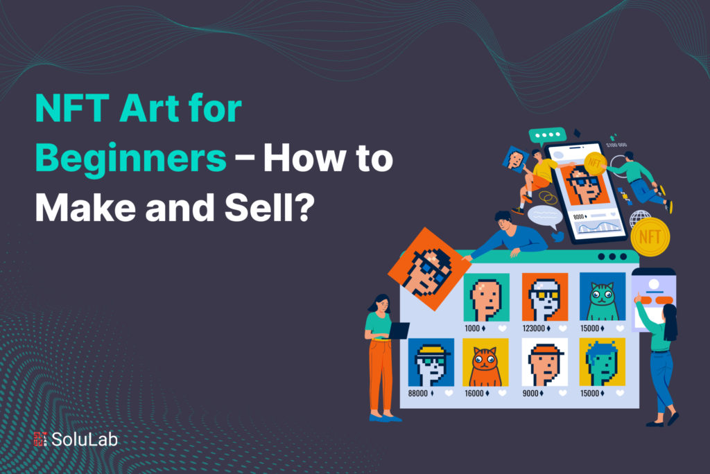 NFT Art for Beginners - How to Make and Sell