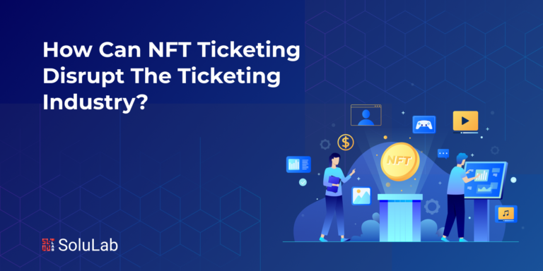 How Can NFT Ticketing Disrupt the Ticketing Industry?