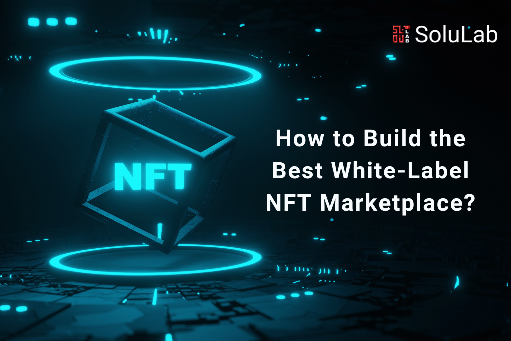 How to Build the Best White-Label NFT Marketplace?