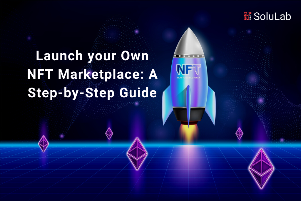 Launch your Own NFT Marketplace A Step-by-Step Guide