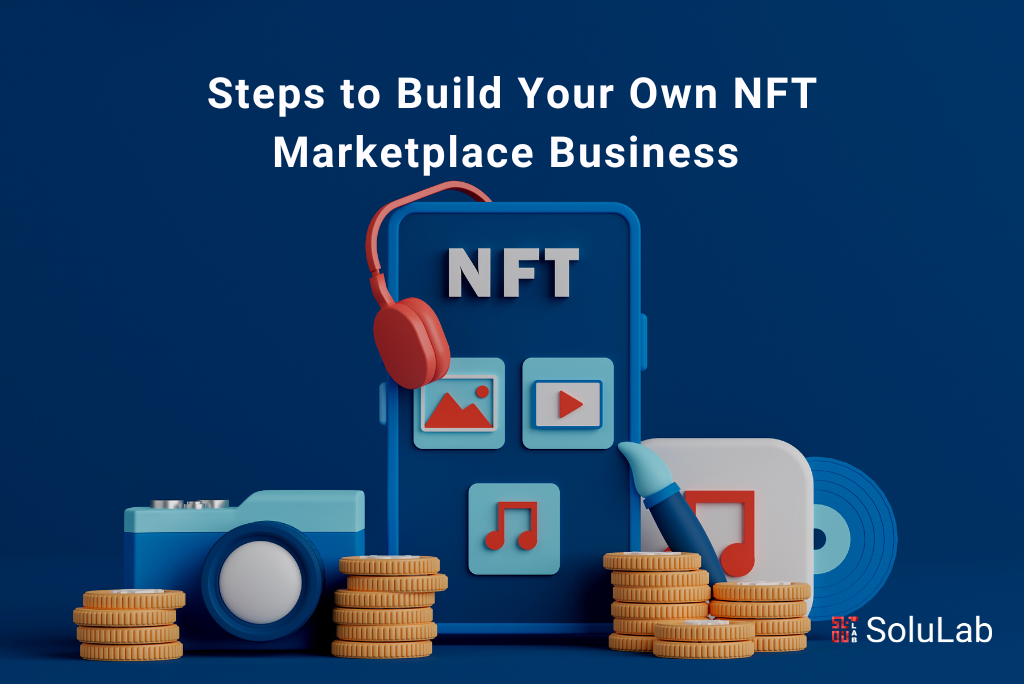 Steps to build your own NFT marketplace business