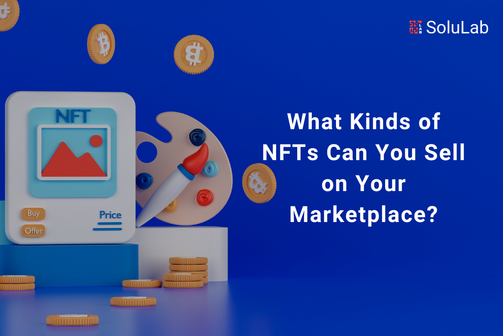 What Kinds of NFTs Can You Sell on Your Marketplace?