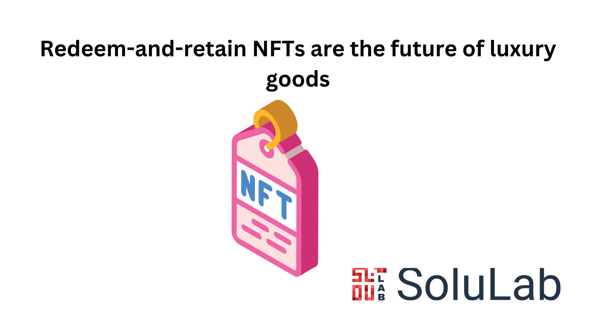 Redeem-and-retain NFTs are the future of luxury goods