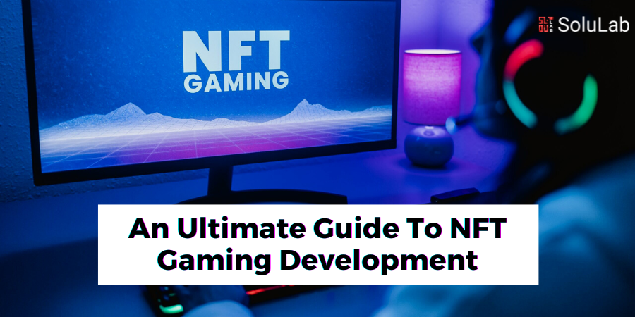 An Ultimate Guide To NFT Gaming Development