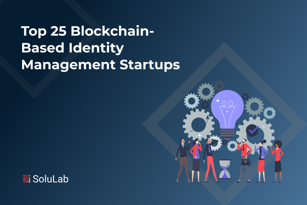 Top 25 Blockchain-Based Identity Management Startups