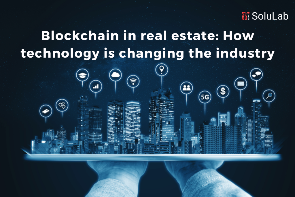 Blockchain in real estate How technology is changing the industry