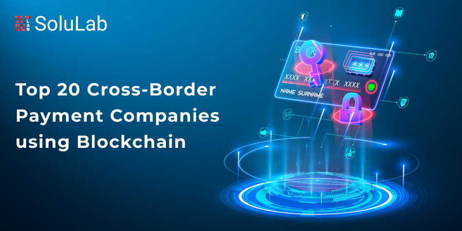 Top 20 Blockchain-Based Cross Border Payment Companies