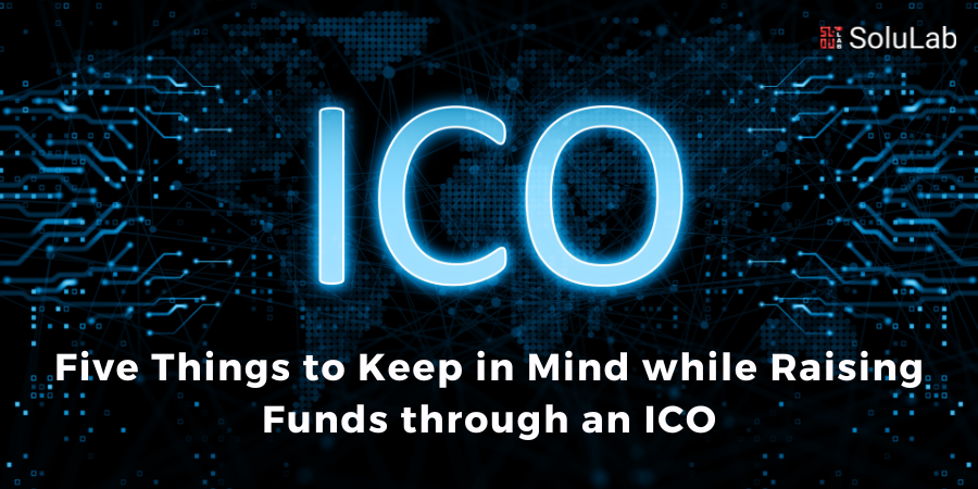 Five Things to Keep in Mind while Raising Funds through an ICO