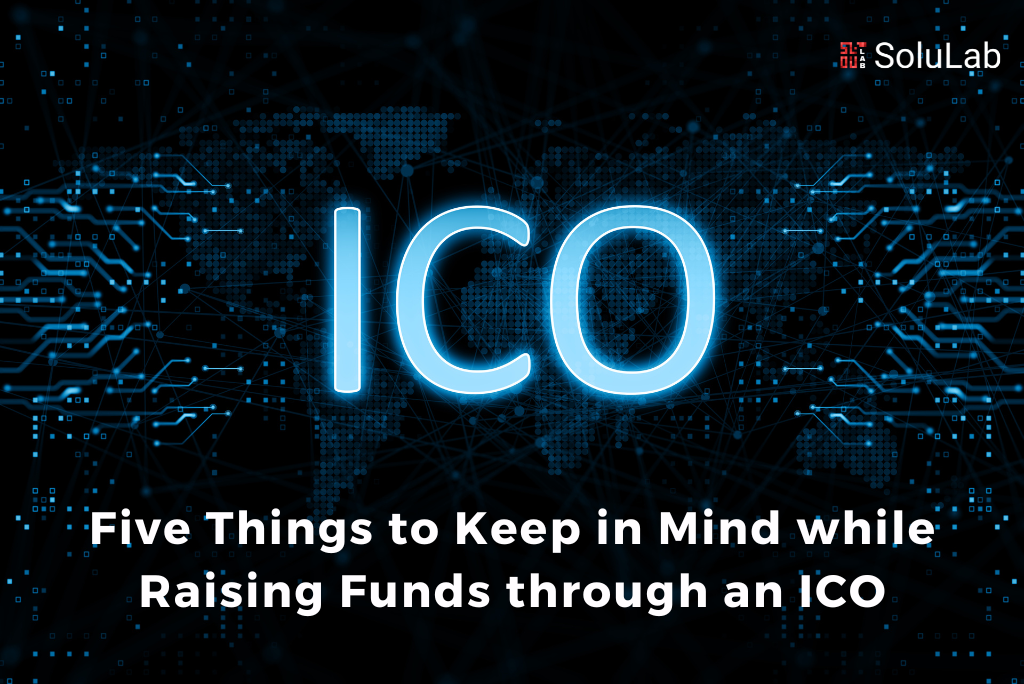 Five Things to Keep in Mind while Raising Funds through an ICO