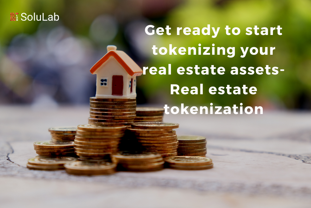 Get ready to start tokenizing your real estate assets-Real estate tokenization