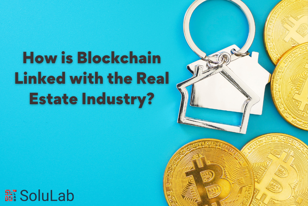 How is Blockchain Linked with the Real Estate Industry