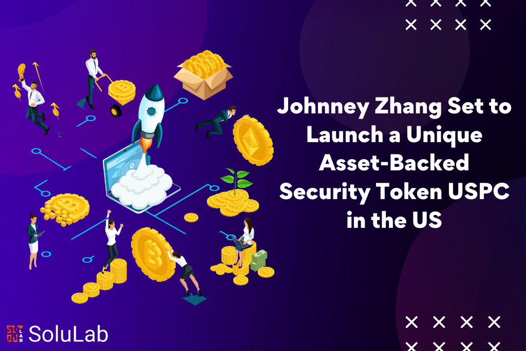 Johnney Zhang Set to Launch a Unique Asset-Backed Security Token USPC in the US