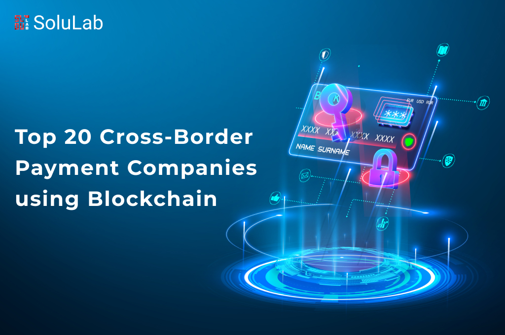 Top 20 Blockchain-Based Cross Border Payment Companies