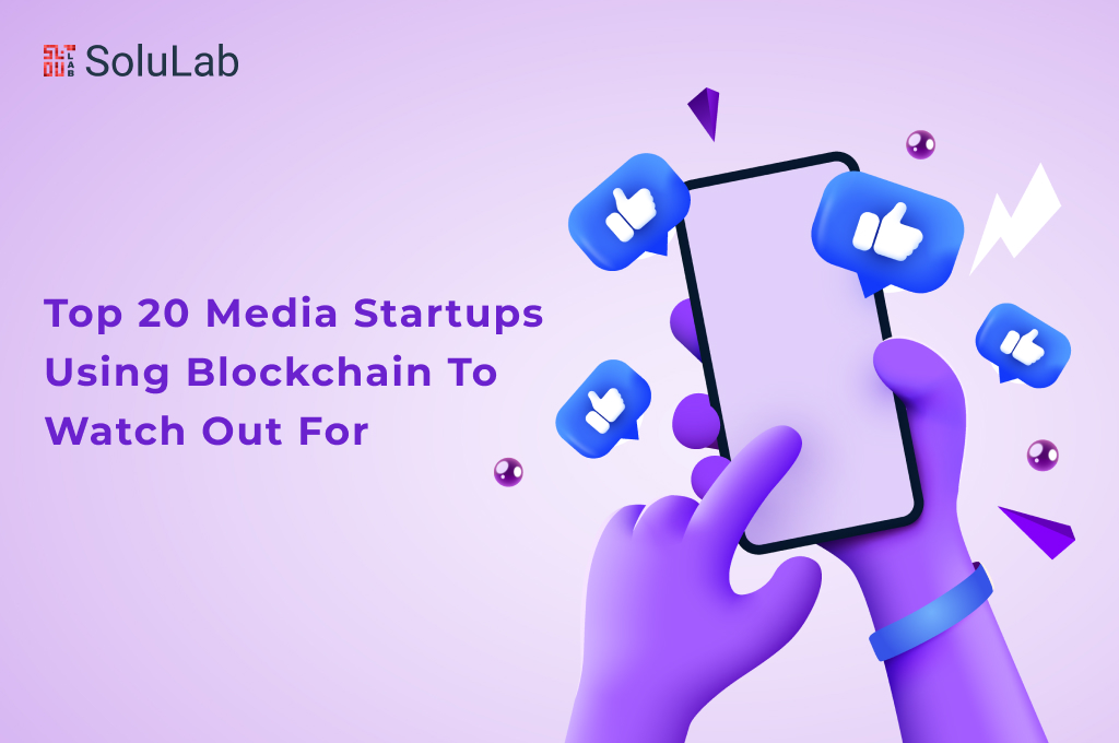 Top 20 Media Startups Using Blockchain To Watch Out For 