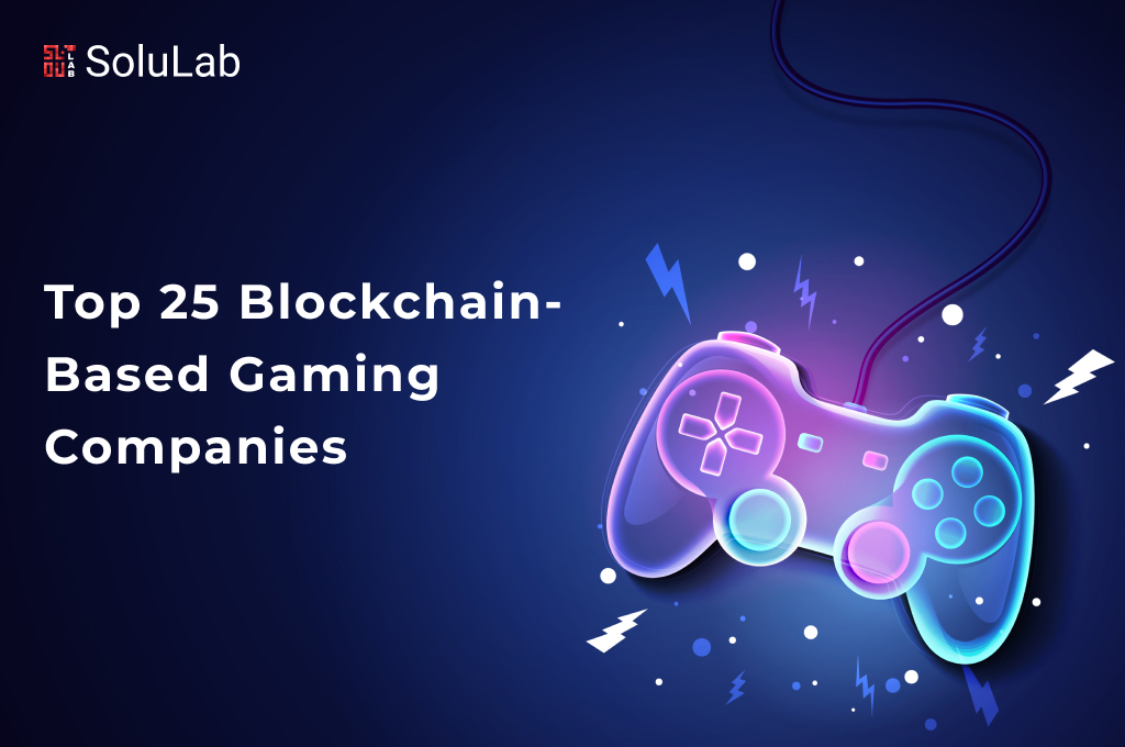 Top 25 Blockchain-Based Gaming Companies