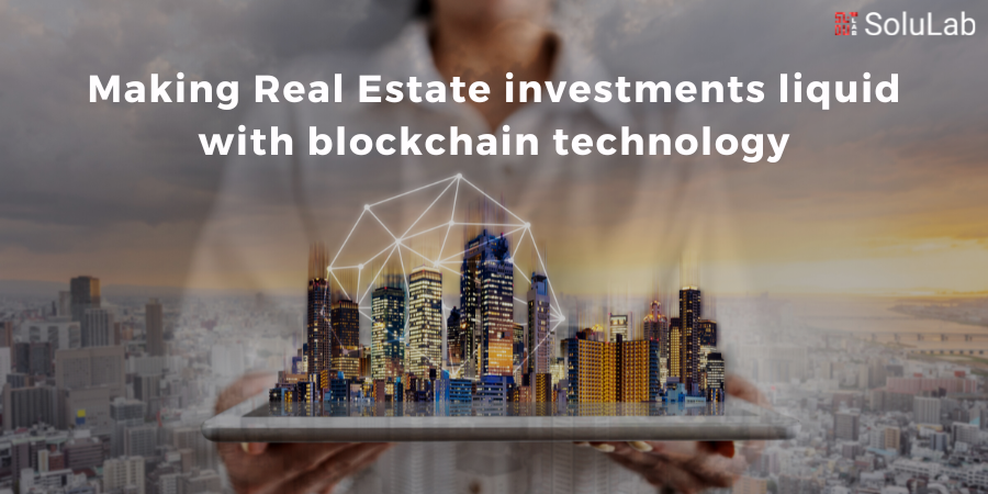 Making Real Estate investments liquid with blockchain technology