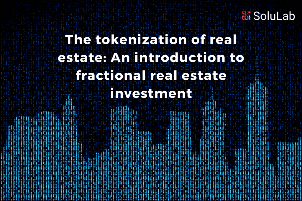 The tokenization of real estate: An introduction to fractional real estate investment