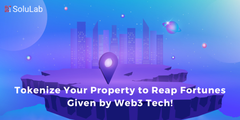 Tokenize Your Property to Reap Fortunes Given by Web3 Tech!