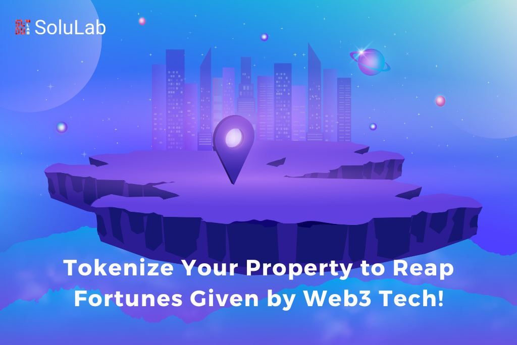 Tokenize Your Property to Reap Fortunes Given by Web3 Tech!