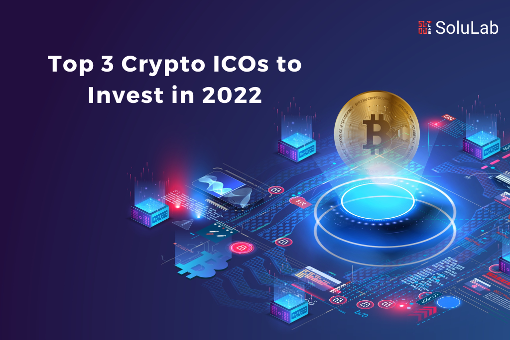 Top 3 Crypto ICOs to Invest in 2022