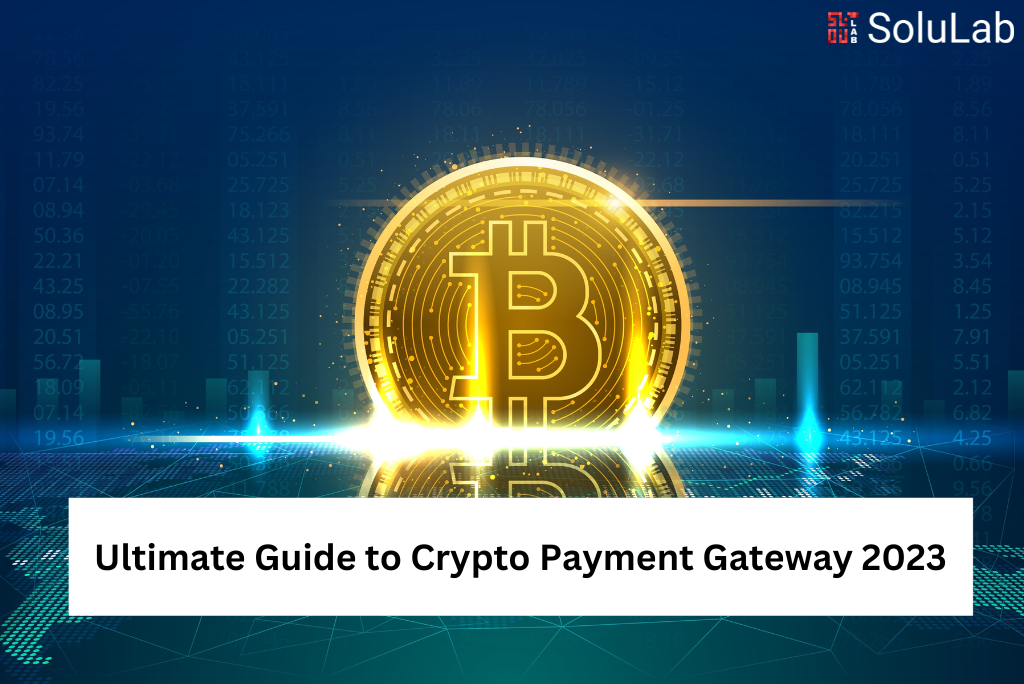 Ultimate Guide to Crypto Payment Gateway 2023