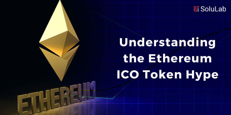 Understanding the Ethereum ICO Token Hype