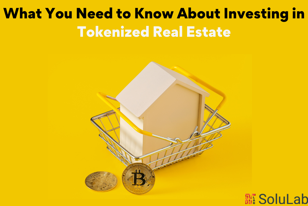 What You Need to Know About Investing in Tokenized Real Estate