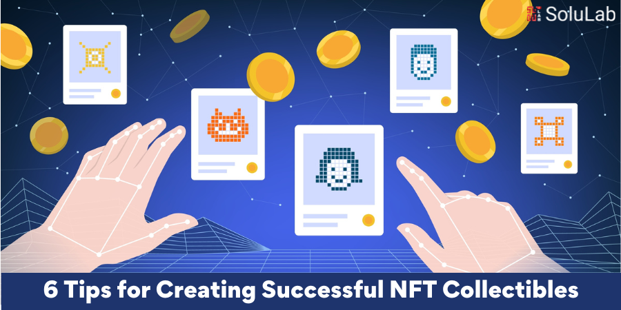 6 Tips for Creating Successful NFT Collectibles