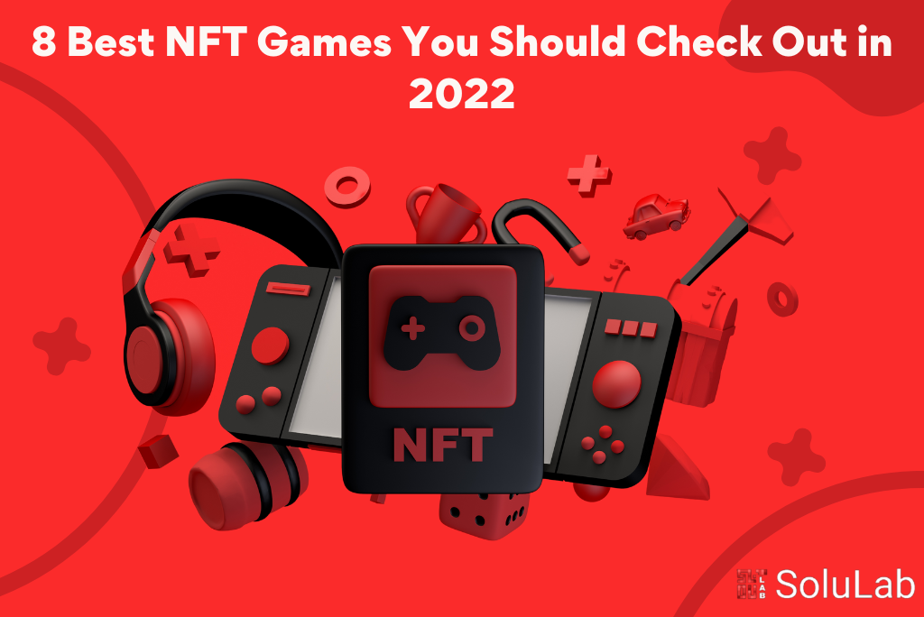 8 Best NFT Games You Should Check Out in 2022
