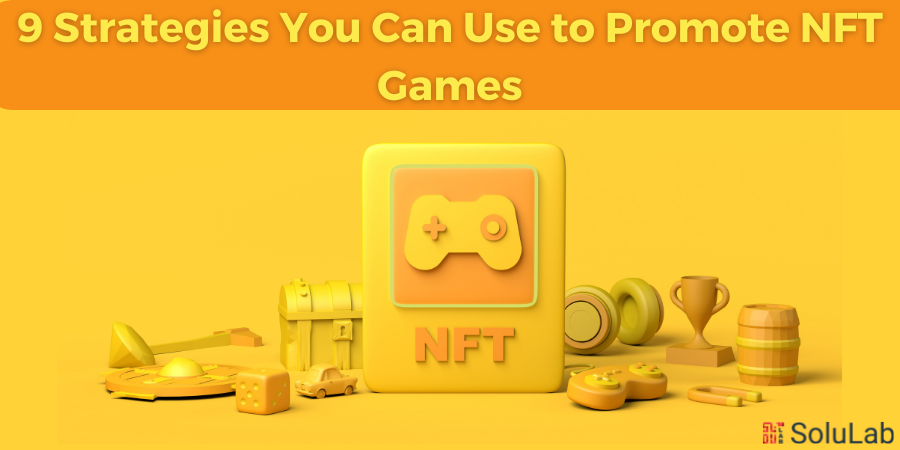 9 Strategies You Can Use to Promote NFT Games (1)