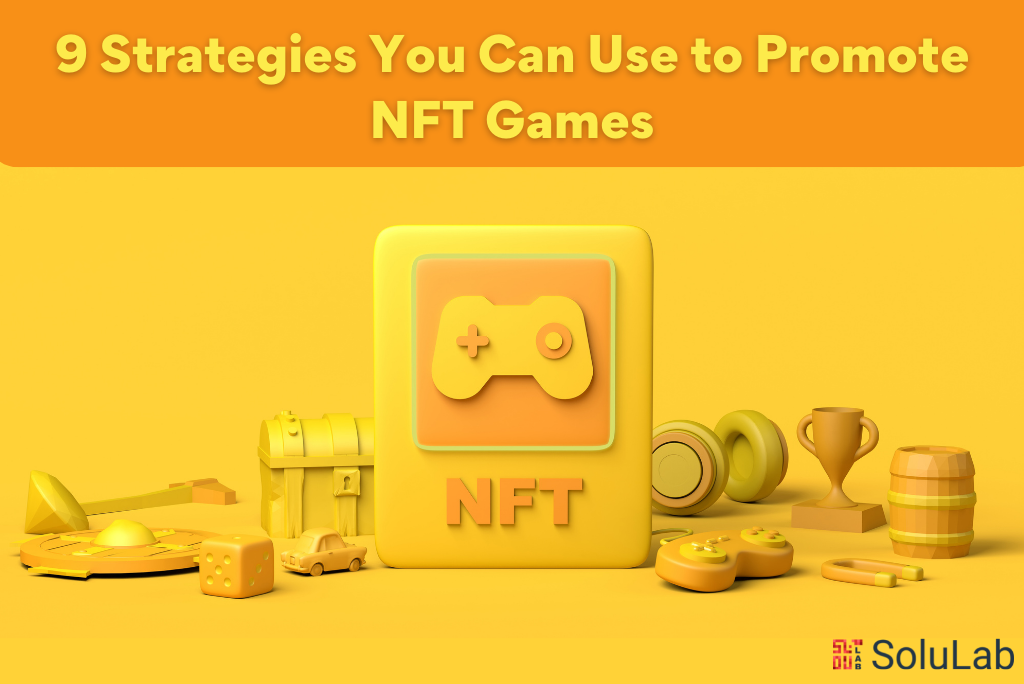 9 Strategies You Can Use to Promote NFT Games