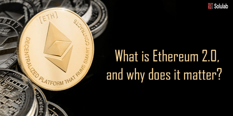 What is Ethereum 2.0, and why does it matter?