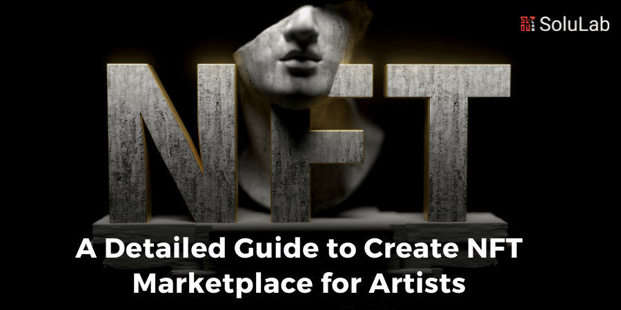 A Detailed Guide to Create NFT Marketplace for Artists