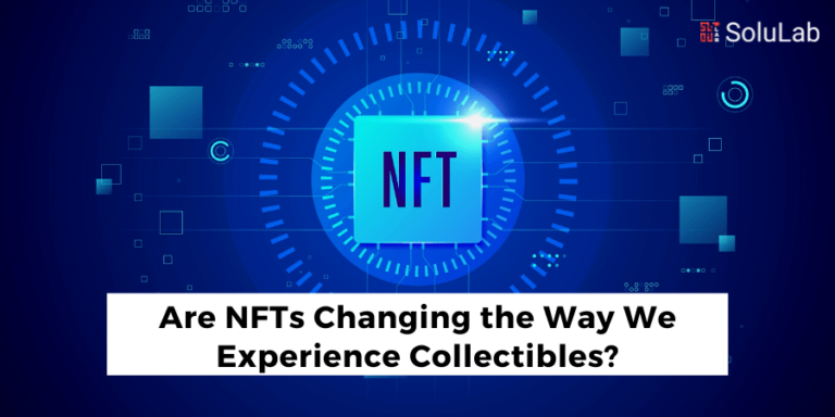 Are NFTs Changing the Way We Experience Collectibles?
