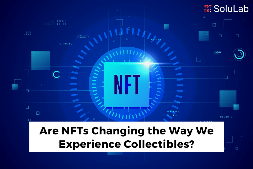 Are NFTs Changing the Way We Experience Collectibles?