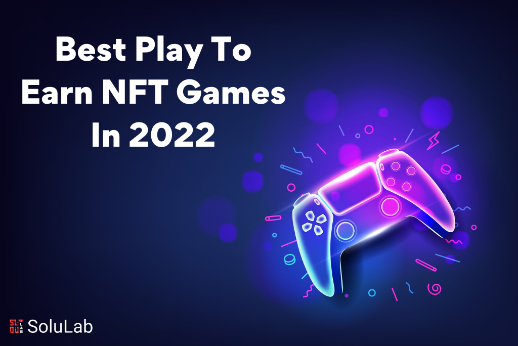 Best Play To Earn NFT Games In 2022 