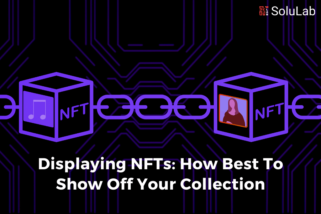 Displaying NFTs: How Best To Show Off Your Collection