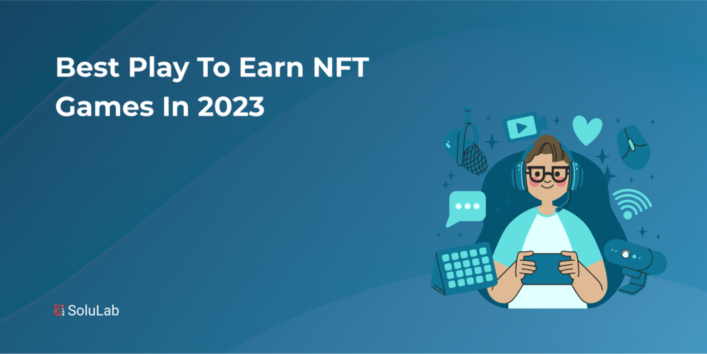 Best Play To Earn NFT Games In 2023