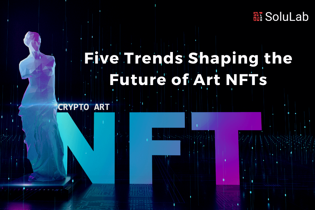 Five Trends Shaping the Future of Art NFTs