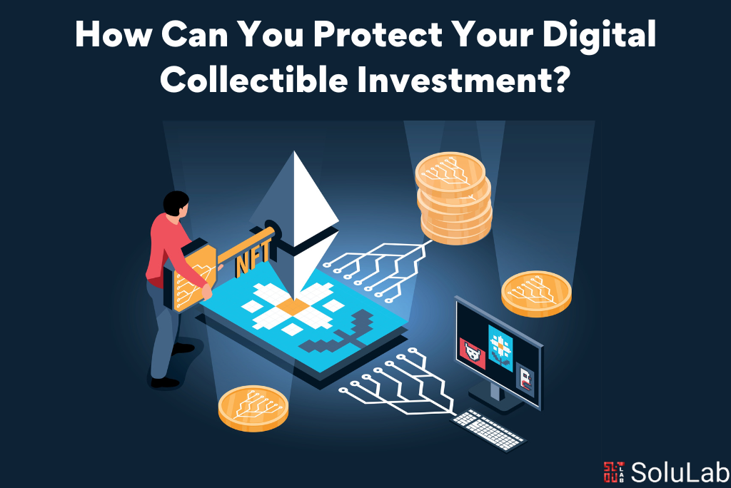 How Can You Protect Your Digital Collectible Investment